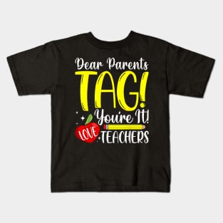 Dear Parents Tag You'Re It Love Teachers Last Day Of School Kids T-Shirt